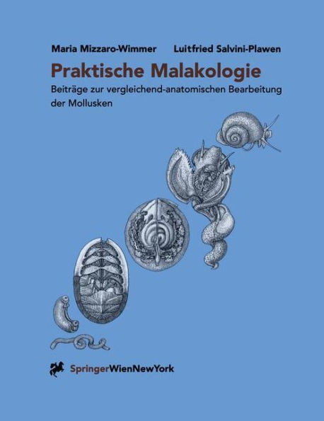 Praktische Malakologie: Beiträge zur vergleichend-anatomischen Bearbeitung der Mollusken: Caudofoveata bis Gastropoda - *Streptoneura*