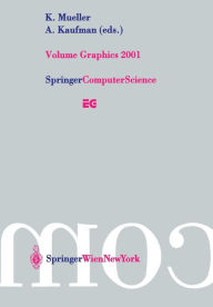 Title: Volume Graphics 2001: Proceedings of the Joint IEEE TCVG and Eurographics Workshop in Stony Brook, New York, USA, June 21-22, 2001, Author: K. Mueller