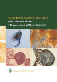 Title: Plant Tissue Culture: 100 years since Gottlieb Haberlandt, Author: Margit Laimer