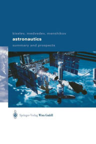 Title: Astronautics: Summary and Prospects / Edition 1, Author: Anatoli I. Kiselev