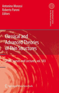 Title: Classical and Advanced Theories of Thin Structures: Mechanical and Mathematical Aspects / Edition 1, Author: Antonio Morassi