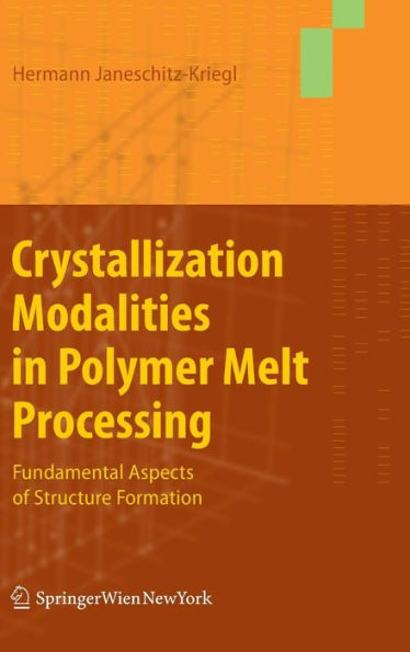 Crystallization Modalities in Polymer Melt Processing: Fundamental Aspects of Structure Formation / Edition 1