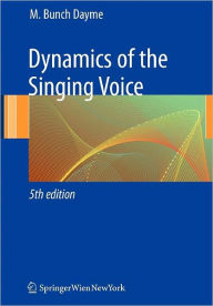 Title: Dynamics of the Singing Voice / Edition 5, Author: Meribeth A. Dayme