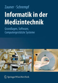 Title: Informatik in der Medizintechnik: Grundlagen, Sichere Software, Computergestï¿½tzte Systeme / Edition 1, Author: Martin Zauner