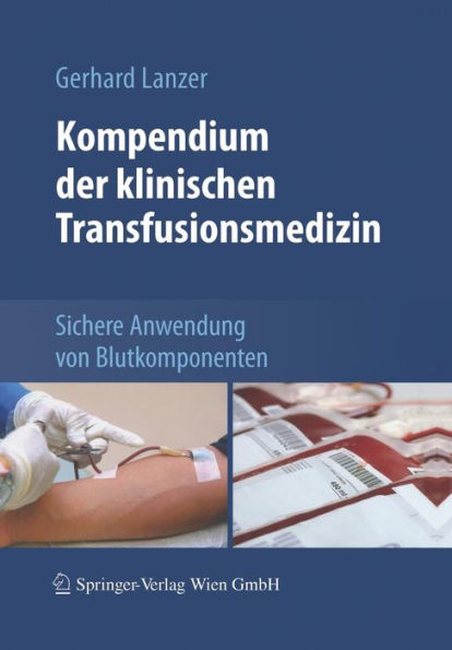 Kompendium der klinischen Transfusionsmedizin: Sichere Anwendung von Blutkomponenten / Edition 1