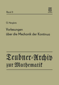 Title: Vorlesungen ï¿½ber die Mechanik der Kontinua: Unverï¿½ffentlichte Vorlesungen aus den Jahren 1926 und 1931, Author: G. Herglotz