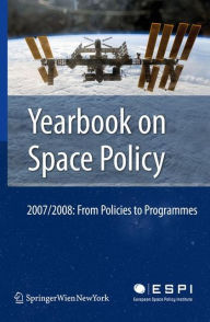 Title: Yearbook on Space Policy 2007/2008: From Policies to Programmes, Author: Kai-Uwe Schrogl