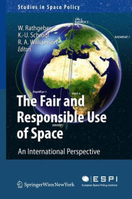 Title: The Fair and Responsible Use of Space: An International Perspective, Author: Wolfgang Rathgeber