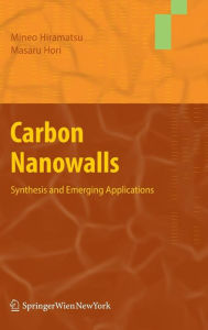 Title: Carbon Nanowalls: Synthesis and Emerging Applications / Edition 1, Author: Mineo Hiramatsu