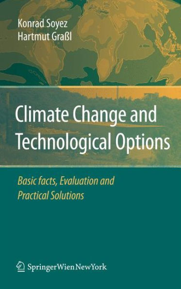 Climate Change and Technological Options: Basic facts, Evaluation and Practical Solutions