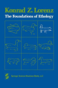 Title: The Foundations of Ethology / Edition 1, Author: K. Lorenz