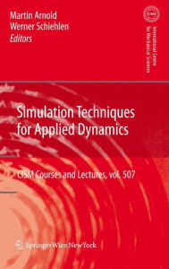 Title: Simulation Techniques for Applied Dynamics / Edition 1, Author: Martin Arnold
