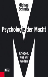 Title: Psychologie der Macht: Kriegen, was wir wollen, Author: Michael Schmitz