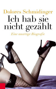Title: Ich hab sie nicht gezählt: Eine unartige Biografie, Author: Dolores Schmidinger