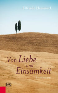 Title: Von Liebe und Einsamkeit: Erzählungen, Author: Elfriede Hammerl