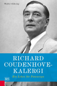 Title: Richard Coudenhove-Kalergi: Ein Leben für Paneuropa, Author: Walter Göhring