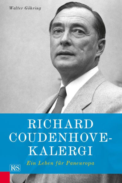 Richard Coudenhove-Kalergi: Ein Leben für Paneuropa