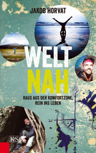 Title: Weltnah: Raus aus der Komfortzone, rein ins Leben, Author: Jakob Horvat