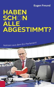 Title: Haben schon alle abgestimmt?: Notizen aus dem EU-Parlament, Author: Eugen Freund