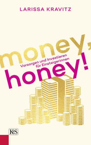Title: Money, honey!: Vorsorgen und Investieren für Einsteigerinnen, Author: Larissa Kravitz