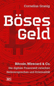 Title: Böses Geld: Bitcoin, Wirecard & Co., Author: Cornelius Granig