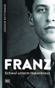 Title: Franz: Schwul unterm Hakenkreuz, Author: Jürgen Pettinger