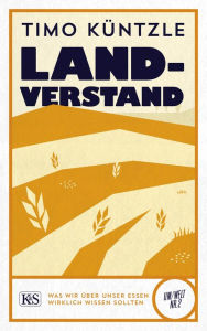 Title: Landverstand: Was wir über unser Essen wirklich wissen sollten, Author: Timo Küntzle