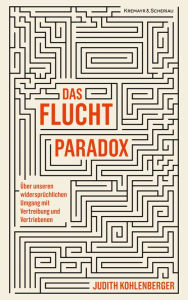 Title: Das Fluchtparadox: Über unseren widersprüchlichen Umgang mit Vertreibung und Vertriebenen, Author: Judith Kohlenberger