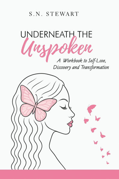 Underneath The Unspoken: A Guided Workbook for Healing, Self-Discovery, and Transformation .... Your story matters. Your healing begins here.