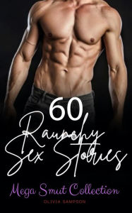 Title: 60 Raunchy Sex Stories: Mega Smut Collection, Author: Olivia Sampson