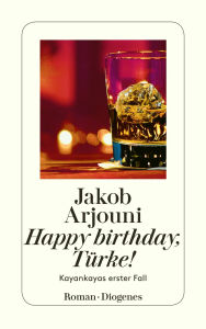 Title: Happy birthday, Türke!: Kayankayas erster Fall, Author: Jakob Arjouni