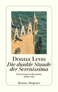 Title: Die dunkle Stunde der Serenissima: Commissario Brunettis elfter Fall (Wilful Behavior), Author: Donna Leon