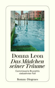 Title: Das Mädchen seiner Träume: Commissario Brunettis siebzehnter Fall, Author: Donna Leon