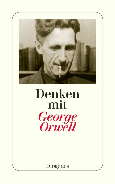 Denken mit George Orwell: Ein Wegweiser in die Zukunft