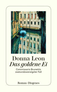 Title: Das goldene Ei: Commissario Brunettis zweiundzwanzigster Fall, Author: Donna Leon