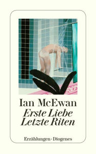 Title: Erste Liebe - letzte Riten (First Love, Last Rites), Author: Ian McEwan