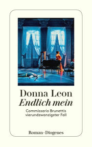 Title: Endlich mein: Commissario Brunettis vierundzwanzigster Fall, Author: Donna Leon