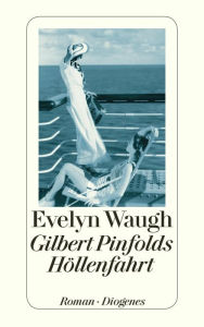 Title: Gilbert Pinfolds Höllenfahrt: Ein Konversationsstück, Author: Evelyn Waugh