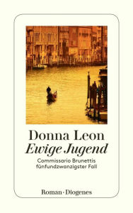 Title: Ewige Jugend: Commissario Brunettis fünfundzwanzigster Fall, Author: Donna Leon