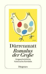 Title: Romulus der Große: Eine ungeschichtliche historische Komödie in vier Akten, Author: Friedrich Dürrenmatt