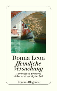 Title: Heimliche Versuchung: Commissario Brunettis siebenundzwanzigster Fall, Author: Donna Leon