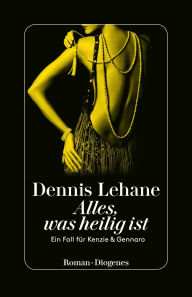 Title: Alles, was heilig ist: Ein Fall für Kenzie & Gennaro, Author: Dennis Lehane