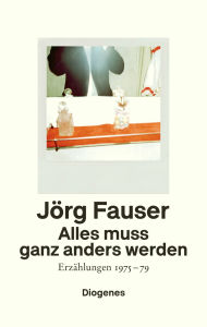 Title: Alles muss ganz anders werden: Erzählungen 1975-79, Author: Jörg Fauser
