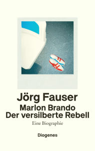 Title: Marlon Brando: Der versilberte Rebell. Eine Biographie, Author: Jörg Fauser