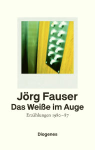 Title: Das Weiße im Auge: Erzählungen 1980-87, Author: Jörg Fauser