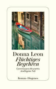 Title: Flüchtiges Begehren: Commissario Brunettis dreißigster Fall, Author: Donna Leon