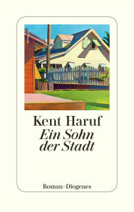 Title: Ein Sohn der Stadt, Author: Kent Haruf