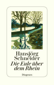 Title: Die Eule über dem Rhein, Author: Hansjörg Schneider