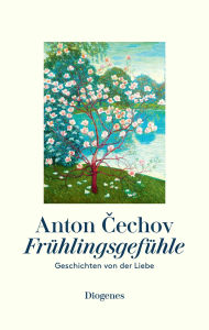 Title: Frühlingsgefühle: Geschichten von der Liebe, Author: Anton Cechov