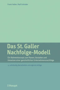 Title: Das St. Galler Nachfolge-Modell: Ein Rahmenkonzept zum Planen, Gestalten und Umsetzen einer ganzheitlichen Unternehmensnachfolge, Author: Christine Shawgo